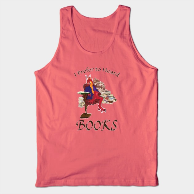 I Prefer to Hoard Books Tank Top by Taellosse